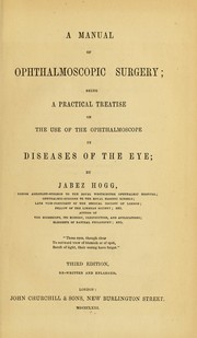Cover of: A manual of ophthalmoscopic surgery: being a practical treatise on the use of the ophthalmoscope in diseases of the eye
