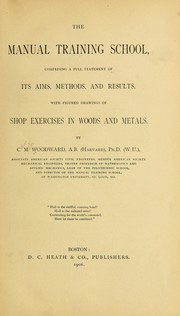 Cover of: The manual training school, comprising a full statement of its aims, methods, and results: with figured drawings of shop exercises in woods and metals