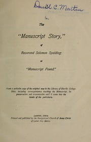 Cover of: The "manuscript found": or "Manuscript story," of the late Rev. Solomon Spaulding ; from a verbatim copy of the original now in the care of Pres. James H. Fairchild, of Oberlin College, Ohio ; including correspondence touching the manuscript, its preservation and transmission until it came into the hands of the publishers