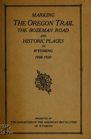 Cover of: Marking the Oregon Trail: the Bozeman Road and historic places in Wyoming, 1908-1920