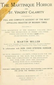The Martinique horror and St. Vincent calamity, containing a full and complete account of the most appalling disaster of modern times ... by James Martin Miller