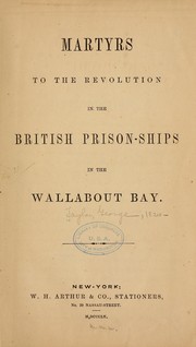 Cover of: Martyrs to the revolution in the British prison-ships in the Wallabout Bay