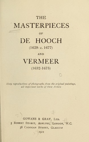 The masterpieces of De Hooch, 1629-c. 1677, and Vermeer, 1632-1675