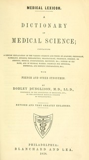 Cover of: Medical lexicon: a dictionary of medical science : containing a concise explanation of the various subjects and terms of anatomy, physiology, pathology, hygiene, therapeutics [...], with French and other synonymes