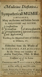 Cover of: Medicina diastatica, or, Sympatheticall mumie: containing many mysterious and hidden secrets in philosophy and physick, by the construction, extraction, transplantation and application of microcosmical & spiritual mumie, teaching the magneticall cure of diseases at distance, &c