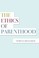 Cover of: The Ethics of Parenthood