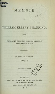 Cover of: Memoir of William Ellery Channing, with extracts from his correspondence and manuscripts by William Ellery Channing