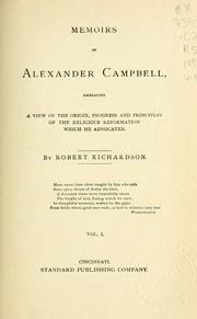 Cover of: Memoirs of Alexander Campbell: embracing a view of the origin, progress and principles of the religious reformation which he advocated / by Robert Richardson