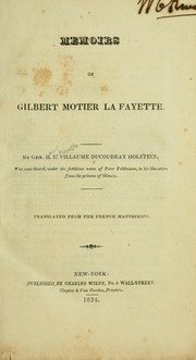 Cover of: Memoirs of Gilbert Motier La Fayette: by Gen. H.L. Villaume Ducoudray Holstein, who contributed, under the fictitious name of Peter Feldmann, to his liberation from the prisons of Olmutz ; translated from the French manuscript.