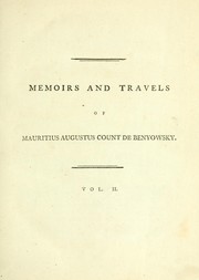 Cover of: Memoirs and travels of Mauritius Augustus, count de Benyowsky.: Consisting of his military operations in Poland, his exile into Kamchatka, his escape and voyage from that peninsula through the northern Pacific ocean, touching at Japan and Formosa, to Canton in China, with an account of the French settlement he was appointed to form upon the island of Madagascar.