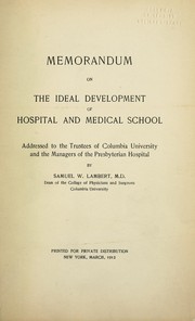 Cover of: Memorandum on the ideal development of hospital and medical school: addressed to the Trustees of Columbia University and the Managers of the Presbyterian Hospital