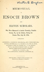Cover of: Memorial of Enoch Brown and eleven scholars who were massacred in Antrim Township, Franklin County, Pa. by the Indians during the Pontiac War, July 26, 1764, containing addresses of George W. Ziegler, Cyrus Cort, Peter A. Witmer... at the dedication of the Enoch Brown Park and monuments... August 4, 1885...