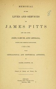 Cover of: Memorial of the lives and services of James Pitts and his sons, John, Samuel and Lendall, during the American Revolution, 1760-1780 ; with genealogical and historical appendix by Goodwin, Daniel
