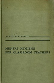 Cover of: Mental hygiene for classroom teachers. by Harold W. Bernard