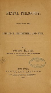 Cover of: Mental philosophy: including the intellect, sensibilities, and will by Joseph Haven