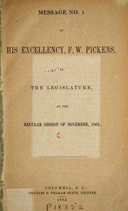 Cover of: Message no. 1 of His Excellency, F. W. Pickens: to the Legislature, at the regular session of November, 1862