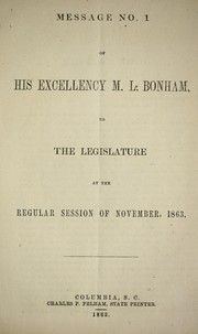 Message no. 1 of His Excellency M.L. Bonham, to the Legislature, at the regular session of November, 1863 by South Carolina. Governor (1862-1864 : Bonham)