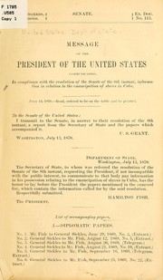 Cover of: Message of the President of the United States: communicating, in compliance with the resolution of the Senate of the 8th instant, information in relation to the emancipation of slaves in Cuba ... July 13, 1870.