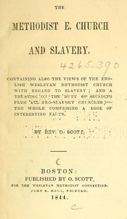 Cover of: The Methodist E. church and slavery: Containing also the views of the English Wesleyan Methodist church with regard to slavery; and a treatise on the duty of seceding from all pro-slavery churches: The whole compromising a book of interesting facts