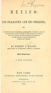 Cover of: Mexico, its peasants and its priests, or, Adventures and historical researches in Mexico and its silver mines during parts of the years 1851-52-53-54 by Wilson, Robert Anderson