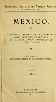 Cover of: Mexico.: Geographical sketch, natural resources laws, economic conditions, actual development, prospects of future growth.