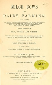 Cover of: Milch cows and dairy farming: comprising the breeds, breeding, and management, in health and disease, of dairy and other stock; the selection of milch cows, with a full explanation of Guenon's method; the culture of forage plants, and the production of milk, butter, and cheese ... with a treatise upon the dairy husbandry of Holland; to which is added Horsfall's system of dairy management.