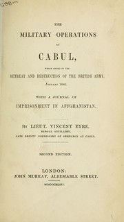 Cover of: The military operations at Cabul: which ended in the retreat and destruction of the British Army, January 1842 with A journal of imprisonment in Afghanistan