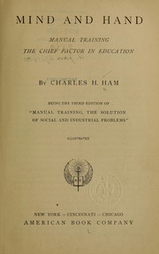 Mind and hand: manual training the chief factor in education by Charles Henry Ham