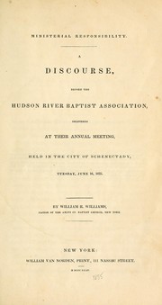 Cover of: Ministerial responsibility: A discourse, before the Hudson River Baptist Association, delivered at their annual meeting, held in the city of Schenectady, Tuesday, June 16, 1835