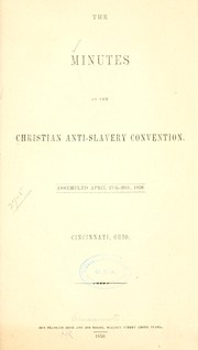 Cover of: The minutes of Christian anti-slavery convention. by Christian anti-slavery convention, Cincinnati, 1850