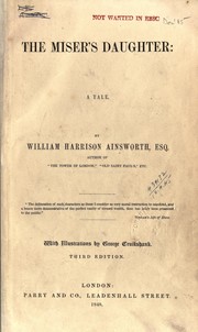 Cover of: The miser's daughter, a tale by William Harrison Ainsworth