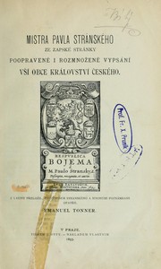 Cover of: Mistra Pavla Stránského ze Zapské Stránky popravené i rozmnožené vypsání vší obce království českého: Z latiny přeložil, životopisem Stránského a mnohými poznámkami opatřil Emanuel Tonner