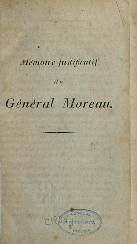 Mémoire justificatif du général Moreau by Jean Victor Marie Moreau