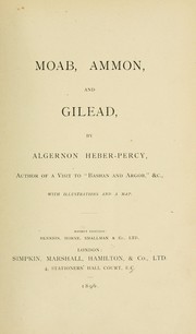 Cover of: Moab, Ammon and Gilead by Algernon Heber Percy, Algernon Heber Percy