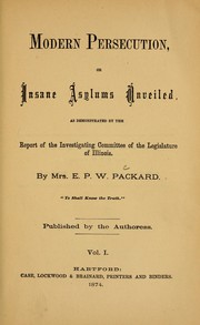 Cover of: Modern persecution, or, Iinsane asylums unveiled by E. P. W. Packard