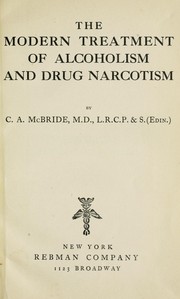 Cover of: The modern treatment of alcoholism and drug narcotism by C. A. McBride