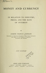 Cover of: Money and currency in relation to industry, prices, and the rate of interest by Joseph French Johnson