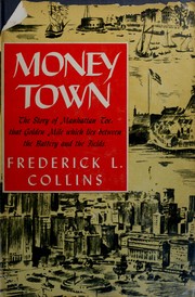 Cover of: Money town: the story of Manhattan toe: that golden mile which lies between the Battery and the fields