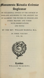 Cover of: Monumenta ritualia ecclesiae Anglicanae: or, Occasional offices of the church of England according to the ancient use of Salisbury, the Prymer in English, and other prayers and forms