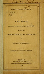 Cover of: Moral education: a lecture delivered at New Bedford, August 16, 1842, before the American Institute of Instruction