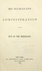 Cover of: Mr. Buchanan's administration on the eve of the rebellion.