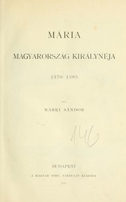 Cover of: Mária Magyarország királynéja, 1370-1395 by Sándor Márki