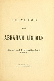 Cover of: The murder of Abraham Lincoln planned and executed by Jesuit priests.