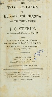 Cover of: Murder of Mr. Steele: Documents and observations, tending to shew a probability of the innocence of John Holloway and Owen Haggerty, who were executed on Monday the 23d of February, 1807, as the murderers of the above gentleman