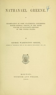 Cover of: Nathanael Greene: An examination of some statements concerning Major-General Greene, in the ninth volume of Bancroft's History of the United States