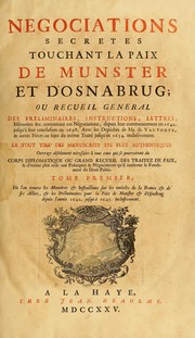 Cover of: Negociations secretes touchant la paix de Munster et d'Osnabrug: ou Recueil general des preliminaires, instructions, lettres, mémoires &c. concenant ces négociations, depuis leur commencement en 1642, jusquà leur conclusion en 1648