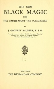 Cover of: The new black magic and the truth about the ouija-board by J. Godfrey Raupert