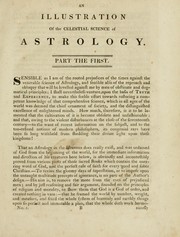Cover of: A new and complete illustration of the celestial science of astrology: or, The art of foretelling future events and contingencies, by the aspects, positions, and influences of the heavenly bodies : founded on natural philosophy, scripture, reason, and the mathematics ... in four parts ...