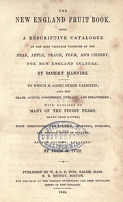 Cover of: The New England fruit book: Being a descriptive catalogue of the most valuable varieties of the pear, apple, peach, plum, and cherry, for New England culture