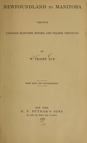 Newfoundland to Manitoba, through Canada's maritime, mining, and prairie provinces by William Fraser Rae
